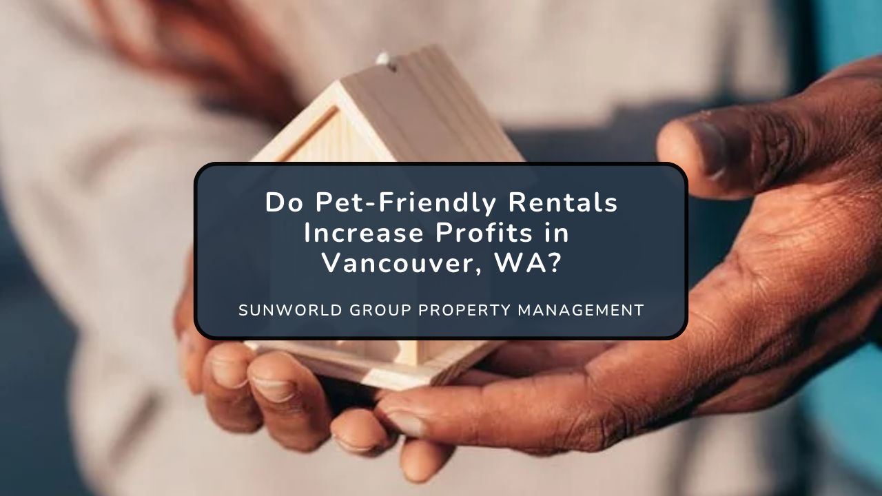 Do Pet-Friendly Rentals Increase Profits in Vancouver, WA?